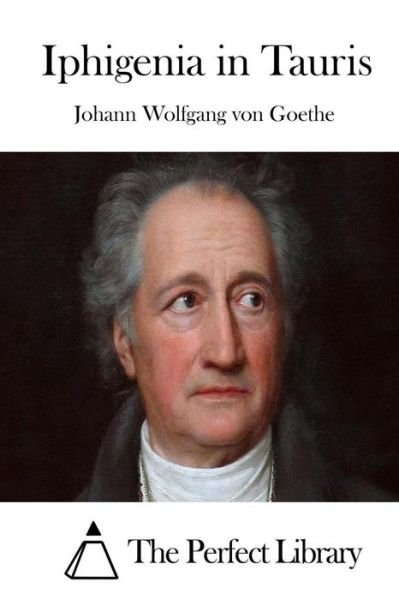 Iphigenia in Tauris - Johann Wolfgang Von Goethe - Bøger - Createspace - 9781511723343 - 13. april 2015