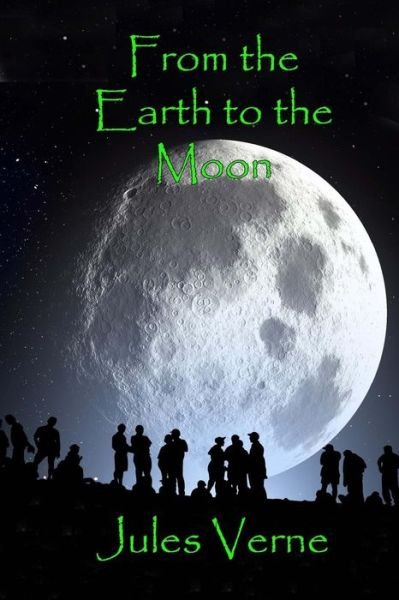 From the Earth to the Moon - Jules Verne - Książki - Createspace - 9781511877343 - 24 kwietnia 2015