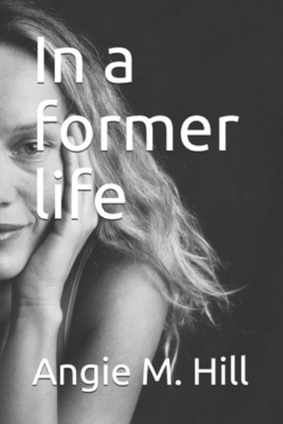 Cover for Angie M Hill · In a Former Life (Paperback Book) (2015)