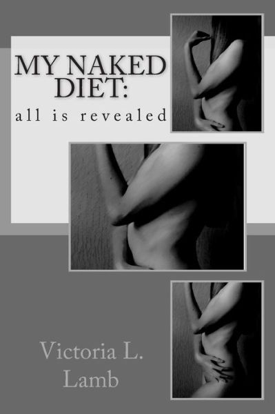 Cover for Miss Victoria L Lamb · My Naked Diet: All is Revealed (Paperback Book) (2015)