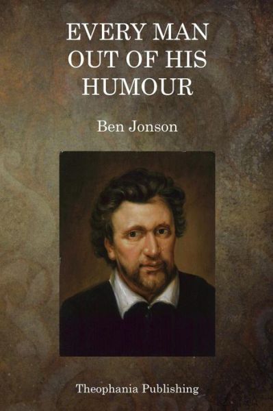 Every Man out of His Humour - Ben Jonson - Books - Createspace - 9781515262343 - July 28, 2015