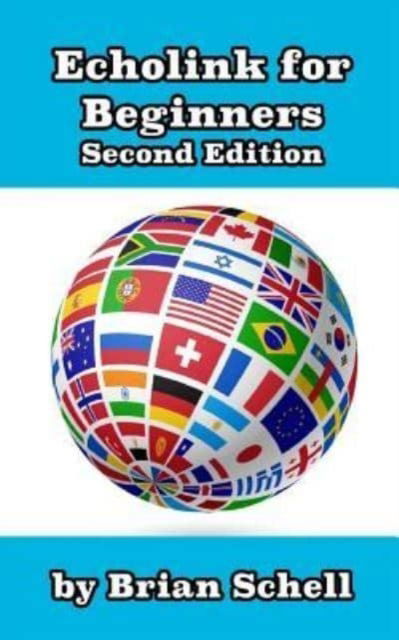 Echolink for Beginners 2nd Edition - Brian Schell - Books - Createspace Independent Publishing Platf - 9781518654343 - October 27, 2015