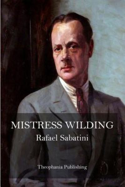 Mistress Wilding - Rafael Sabatini - Books - Createspace Independent Publishing Platf - 9781519363343 - November 17, 2015