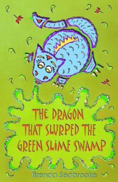 Cover for Brenda Seabrooke · The Dragon That Slurped The Green Slime Swamp (Paperback Book) (2016)