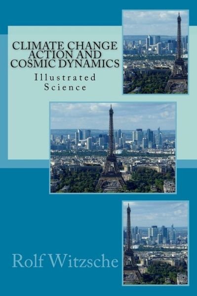 Climate Change Action and Cosmic Dynamics - Rolf A F Witzsche - Bøger - Createspace Independent Publishing Platf - 9781523760343 - 2. februar 2016