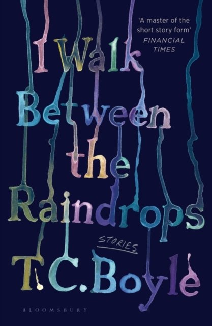 Cover for T. C. Boyle · I Walk Between the Raindrops (Paperback Book) (2023)
