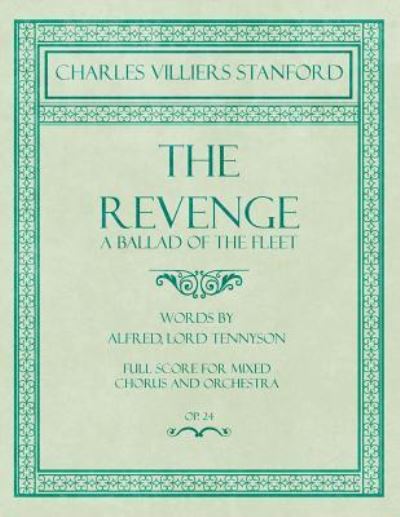 Cover for Charles Villiers Stanford · The Revenge - A Ballad of the Fleet - Full Score for Mixed Chorus and Orchestra - Words by Alfred, Lord Tennyson - Op.24 (Paperback Book) (2018)