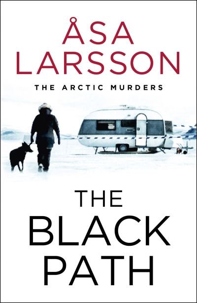 Cover for Asa Larsson · The Black Path: The Arctic Murders – A gripping and atmospheric murder mystery - The Arctic Murders (Taschenbuch) (2023)