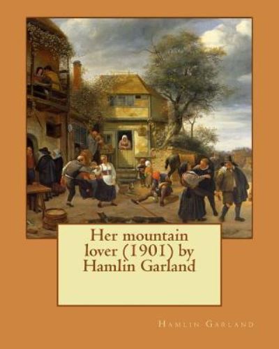 Cover for Hamlin Garland · Her mountain lover by Hamlin Garland. (1901) by Hamlin Garland (Taschenbuch) (2016)