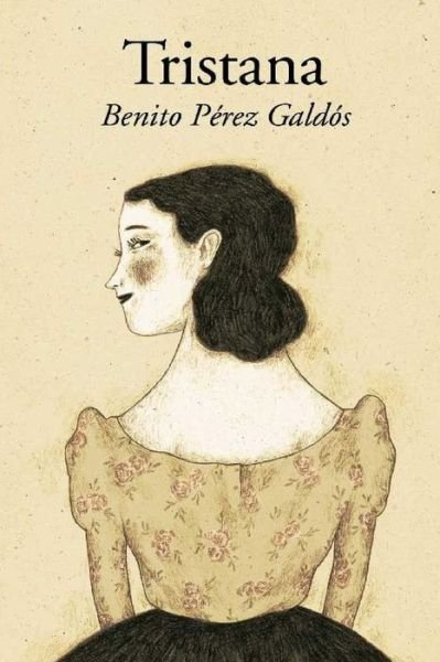 Tristana - Benito Perez Galdos - Books - Createspace Independent Publishing Platf - 9781530562343 - March 15, 2016