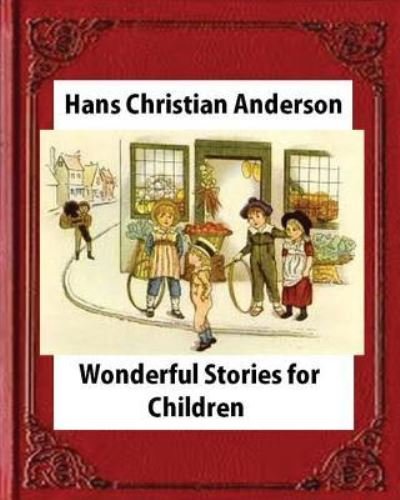 Cover for Hans Christian Anderson · Wonderful Stories for Children,by Hans Christian Anderson and Mary Howitt (Paperback Book) (2016)