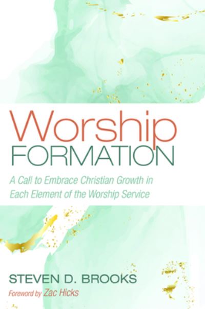 Worship Formation: A Call to Embrace Christian Growth in Each Element of the Worship Service - Steven D Brooks - Libros - Wipf & Stock Publishers - 9781532696343 - 17 de febrero de 2020