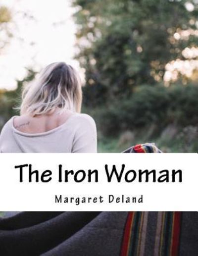 Cover for Margaret Deland · The Iron Woman (Paperback Book) (2016)