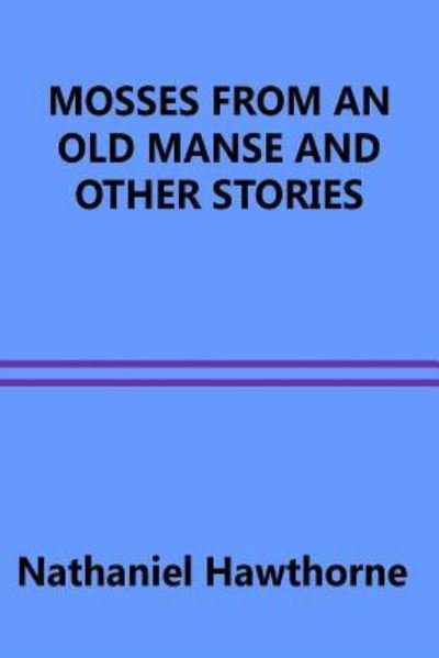 Cover for Nathaniel Hawthorne · Mosses from an Old Manse and Other Stories (Pocketbok) (2016)