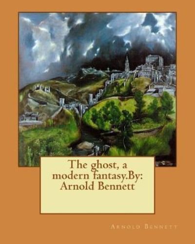 Cover for Arnold Bennett · The ghost, a modern fantasy.By (Paperback Bog) (2016)