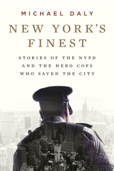 Cover for Michael Daly · New York's Finest: Stories of the NYPD and the Hero Cops Who Saved the City (Paperback Book) (2022)