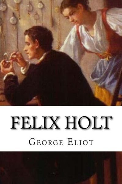 Cover for George Eliot · Felix Holt (Paperback Book) (2017)