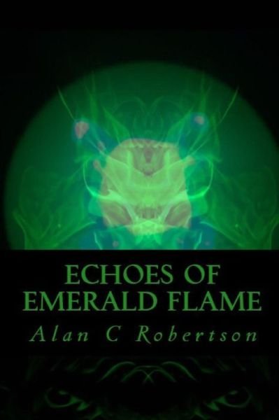 Alan C Robertson · Echoes of Emerald Flame (Paperback Book) (2019)