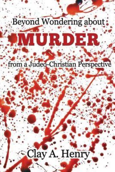 Cover for Clay A Henry · Beyond Wondering about Murder from a Judeo-Christian Perspective (Pocketbok) (2018)