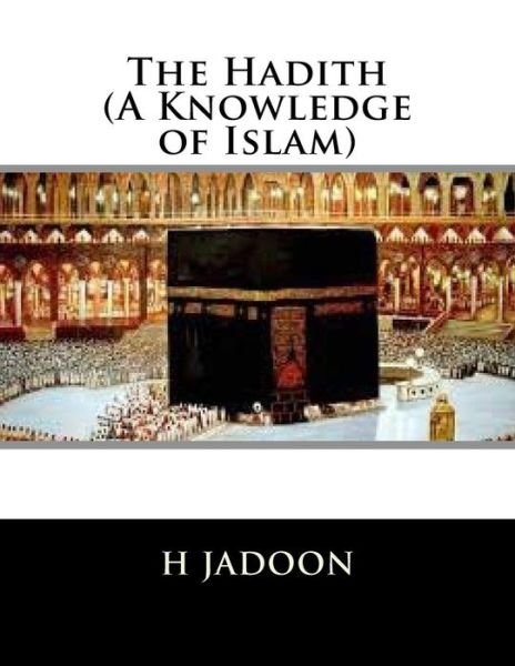 H Jadoon · The Hadith (A Knowledge of Islam) (Paperback Book) (2017)