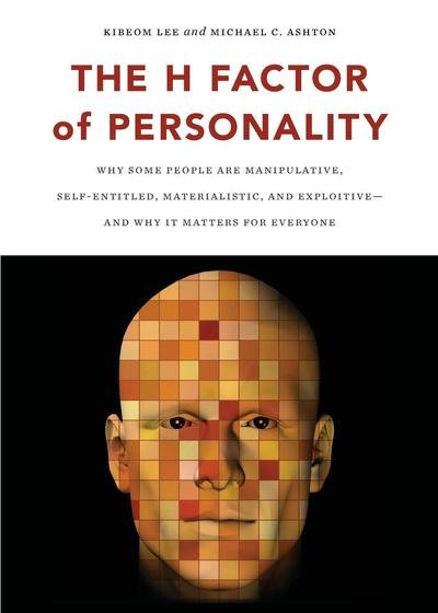Lee, Kibeom, PhD · The H Factor of Personality: Why Some People are Manipulative, Self-Entitled, Materialistic, and Exploitive--And Why It Matters for Everyone (Paperback Book) (2012)