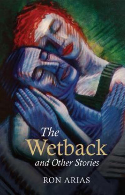 Cover for Ron Arias · The Wetback and Other Stories (Book) (2016)