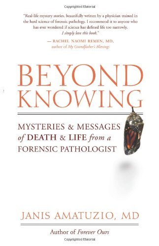 Cover for M.d. Janis Amatuzio · Beyond Knowing: Mysteries and Messages of Death and Life from a Forensic Pathologist (Taschenbuch) [First Trade Paper edition] (2008)