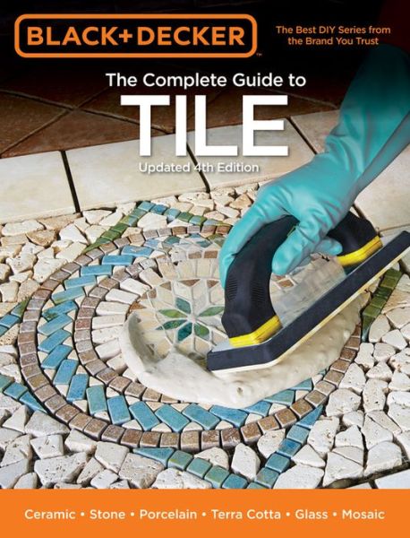 Cover for Editors of Cool Springs Press · The Complete Guide to Tile (Black &amp; Decker) (Paperback Book) (2015)