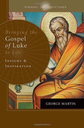 Cover for George Martin · Opening the Scriptures: Bringing the Gospel of Luke to Life: Insight and Inspiration (Paperback Book) (2011)