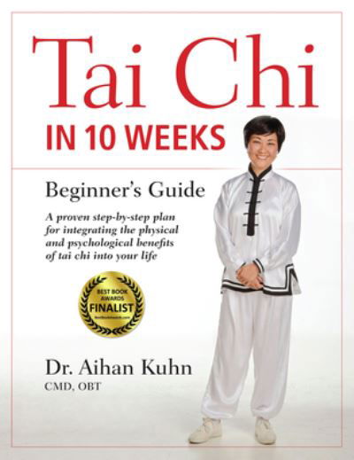 Tai Chi In 10 Weeks: A Beginner's Guide - Aihan Kuhn - Livres - YMAA Publication Center - 9781594399343 - 18 mai 2023