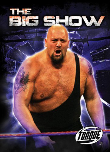 Cover for Adam Stone · The Big Show (Torque Books: Pro Wrestling Champions) (Torque: Pro Wrestling Champions) (Hardcover Book) (2011)