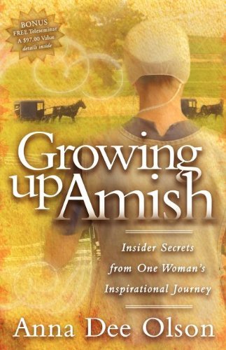 Cover for Anna Dee Olson · Growing Up Amish: Insider Secrets from One Woman's Inspirational Journey (Paperback Book) (2008)