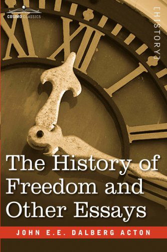 Cover for John E.e. Dalberg Acton · The History of Freedom and Other Essays (Hardcover Book) (2007)