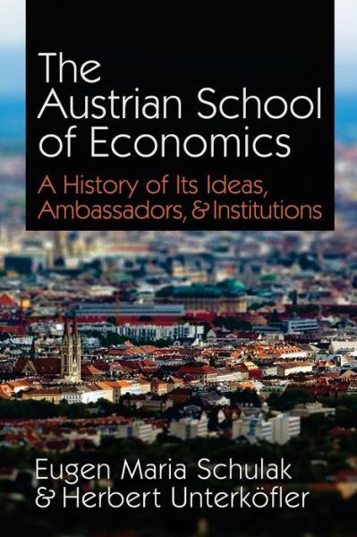 Cover for Eugen Maria Schulak · The Austrian School of Economics: a History of Its Ideas, Ambassadors, &amp; Institutions (Paperback Book) (2011)