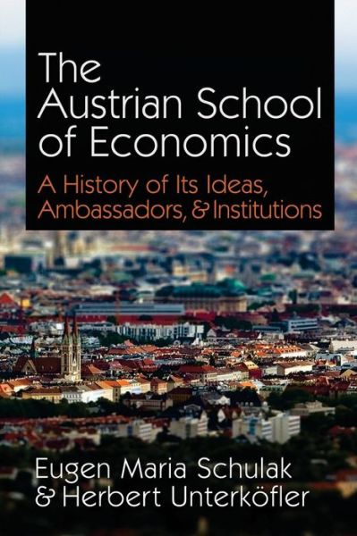 Cover for Eugen Maria Schulak · The Austrian School of Economics: a History of Its Ideas, Ambassadors, &amp; Institutions (Paperback Bog) (2011)