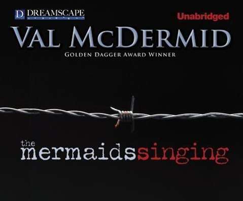 The Mermaids Singing (Dr. Tony Hill and Carol Jordan) - Val Mcdermid - Audio Book - Dreamscape Media - 9781611205343 - January 10, 2012