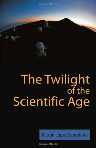 Cover for Martín López Corredoira · The Twilight of the Scientific Age (Paperback Book) (2013)