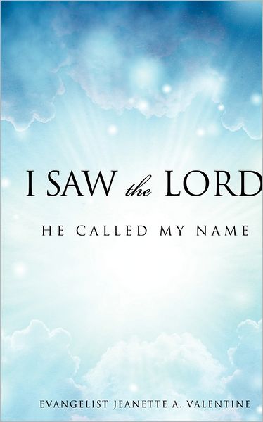 Cover for Evangelist Jeanette A. Valentine · I Saw the Lord He Called My Name (Paperback Book) (2010)
