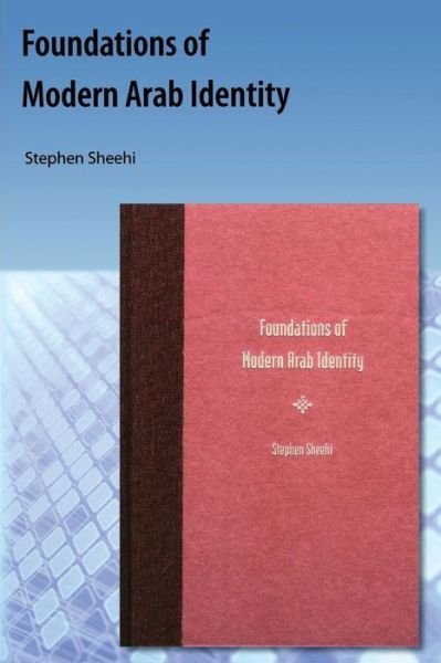 Cover for Stephen Paul Sheehi · Foundations Of Modern Arab Identity (Taschenbuch) (2009)