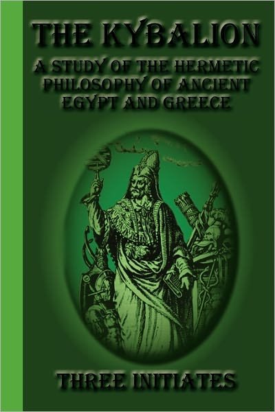 The Kybalion: a Study of the Hermetic Philosophy of Ancient Egypt and Greece - Three Initiates - Books - Greenbook Publications, LLC - 9781617430343 - September 17, 2010