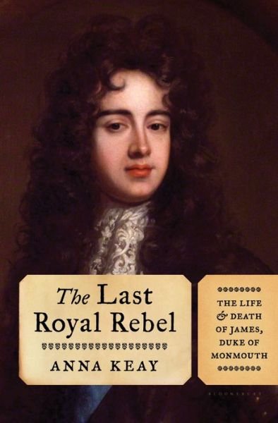 Cover for Anna Keay · The last royal rebel (Book) (2016)