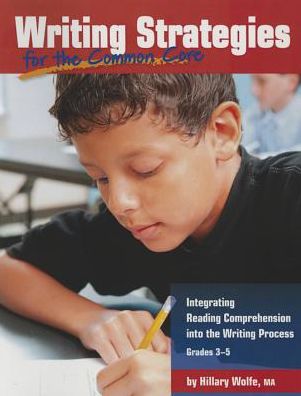 Cover for Hillary Wolfe · Writing Strategies for the Common Core: Integrating Reading Comprehension into the Writing Process, Grades 3-5 (Paperback Book) (2015)