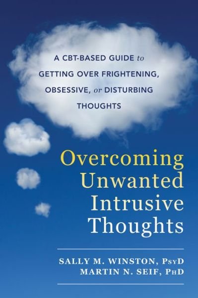 Cover for Sally M. Winston · Overcoming Unwanted Intrusive Thoughts: A CBT-Based Guide to Getting Over Frightening, Obsessive, or Disturbing Thoughts (Paperback Book) (2017)