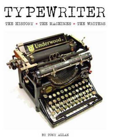 Cover for Tony Allan · Typewriter: The History, The Machines, The Writers (Hardcover Book) (2015)