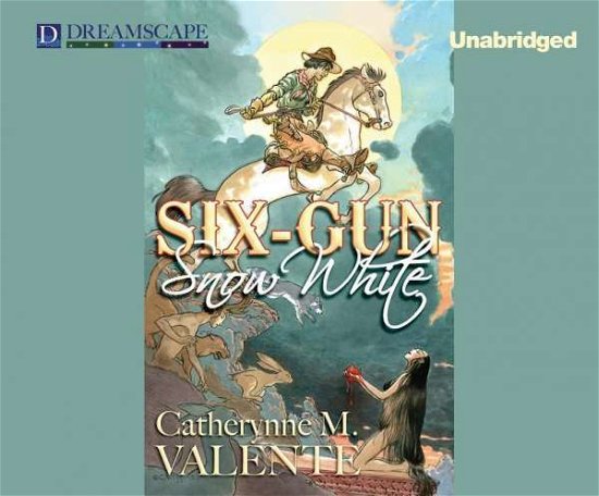 Cover for Catherynne M. Valente · Six-gun Snow White (Hörbuch (CD)) [Unabridged edition] (2014)