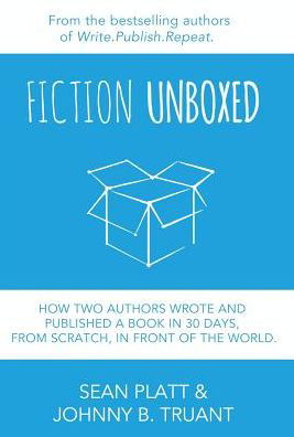 Cover for Sean Platt · Fiction Unboxed: How Two Authors Wrote and Published a Book in 30 Days, from Scratch, in Front of the World (Hardcover Book) (2014)