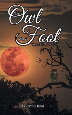 Cover for Ernestine King · The Owl Who's Foot Wouldn't Fit the Limb (Hardcover Book) (2021)