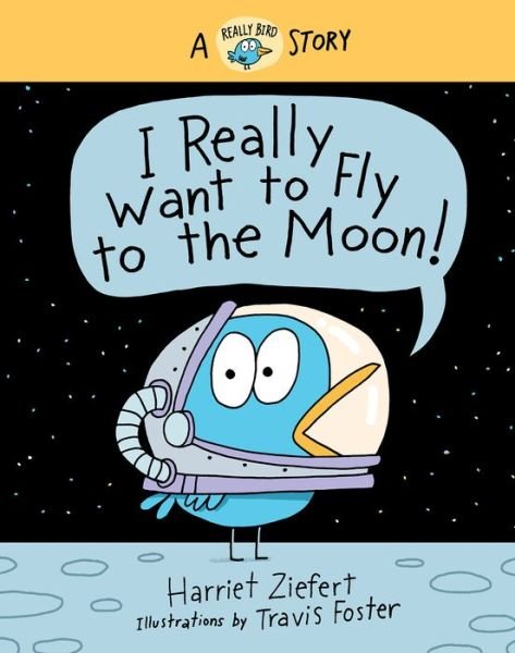 Cover for Harriet Ziefert · I Really Want to Fly to the Moon!: A Really Bird Story - Really Bird Stories (Hardcover Book) (2022)