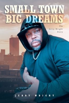 Jerry Wright · Small Town Big Dreams (Paperback Book) (2022)