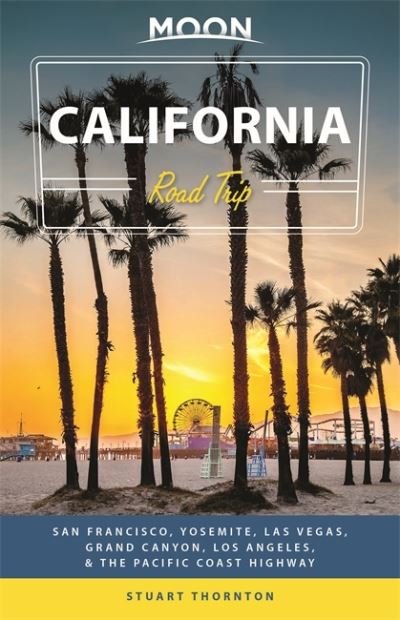 Cover for Stuart Thornton · Moon California Road Trip (Fourth Edition): San Francisco, Yosemite, Las Vegas, Grand Canyon, Los Angeles &amp; the Pacific Coast (Paperback Bog) (2021)